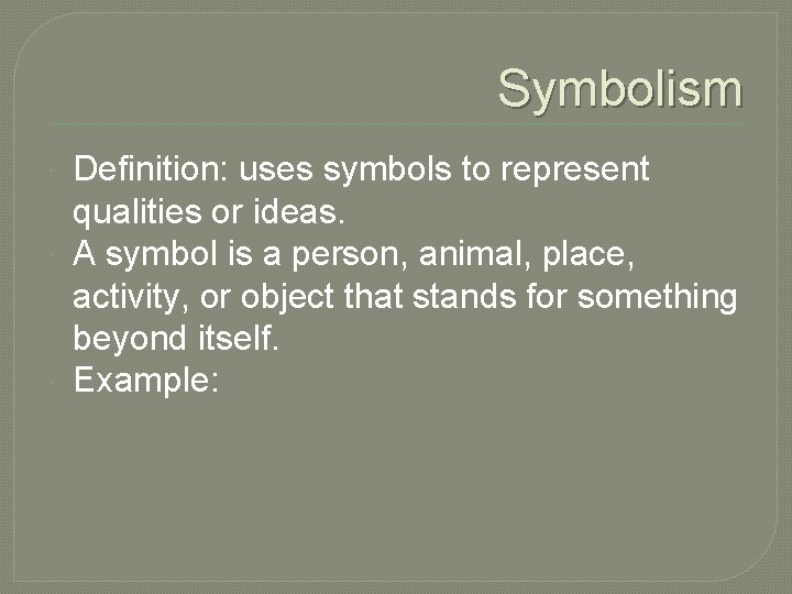 Symbolism Definition: uses symbols to represent qualities or ideas. A symbol is a person,