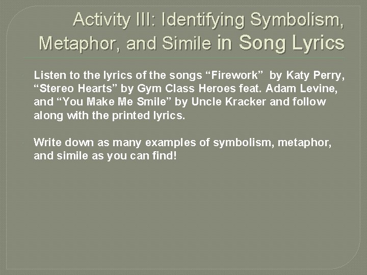 Activity III: Identifying Symbolism, Metaphor, and Simile in Song Lyrics Listen to the lyrics
