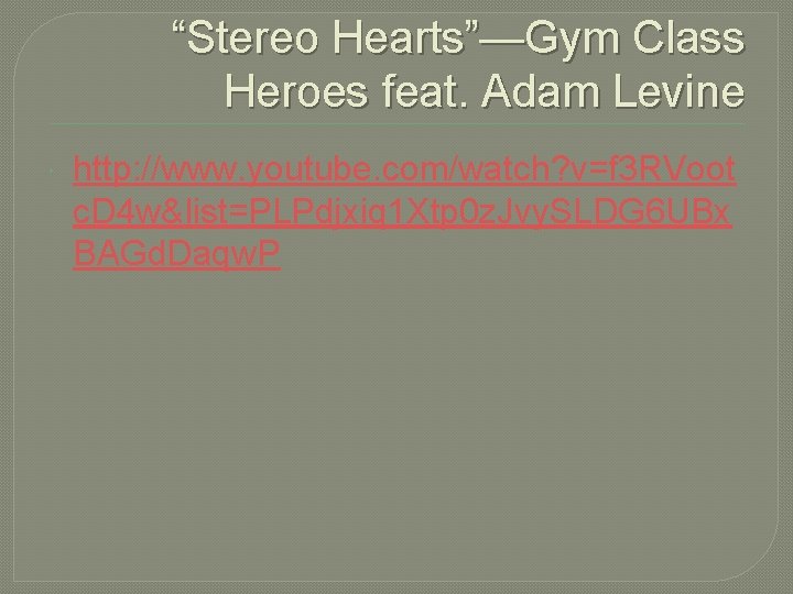 “Stereo Hearts”—Gym Class Heroes feat. Adam Levine http: //www. youtube. com/watch? v=f 3 RVoot