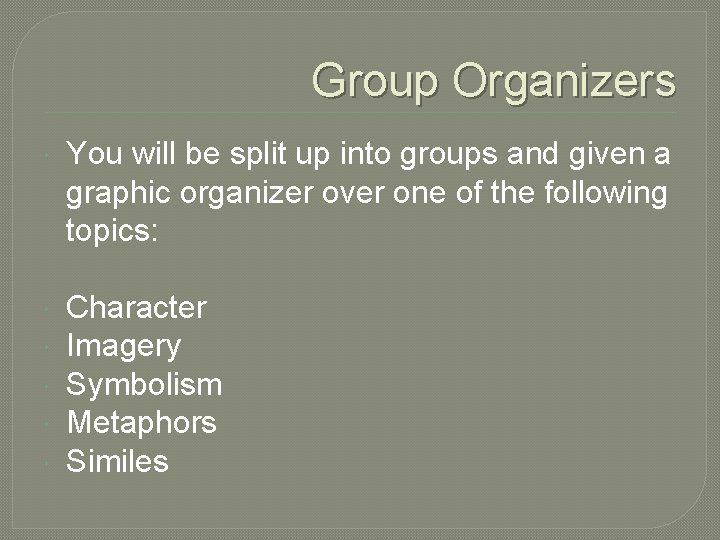Group Organizers You will be split up into groups and given a graphic organizer