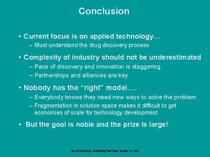 Conclusion • Current focus is on applied technology… – Must understand the drug discovery