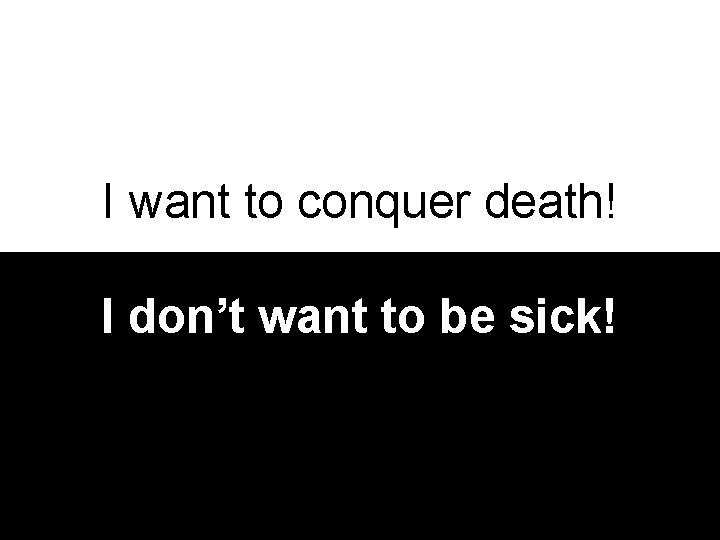 I want to conquer death! I don’t want to be sick! Bio-IT Workshop: Positioning