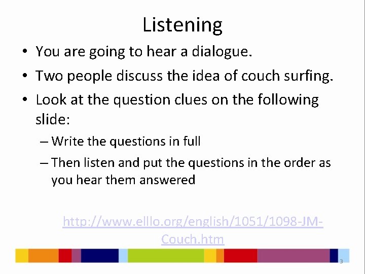 Listening • You are going to hear a dialogue. • Two people discuss the