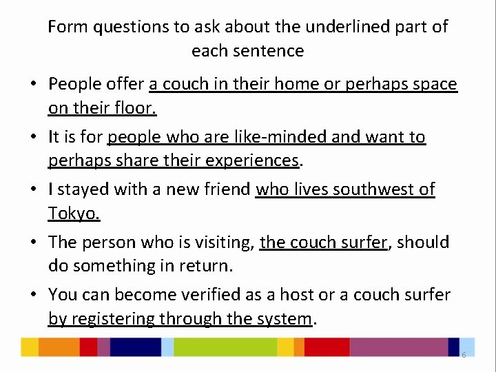 Form questions to ask about the underlined part of each sentence • People offer