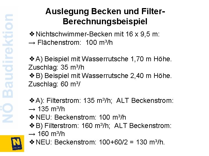 Auslegung Becken und Filter. Berechnungsbeispiel ❖Nichtschwimmer-Becken mit 16 x 9, 5 m: → Flächenstrom: