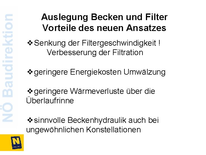 Auslegung Becken und Filter Vorteile des neuen Ansatzes ❖Senkung der Filtergeschwindigkeit ! Verbesserung der