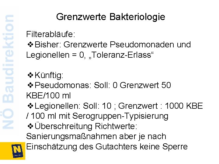 Grenzwerte Bakteriologie Filterabläufe: ❖Bisher: Grenzwerte Pseudomonaden und Legionellen = 0, „Toleranz-Erlass“ ❖Künftig: ❖Pseudomonas: Soll: