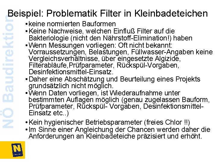 Beispiel: Problematik Filter in Kleinbadeteichen • keine normierten Bauformen • Keine Nachweise, welchen Einfluß