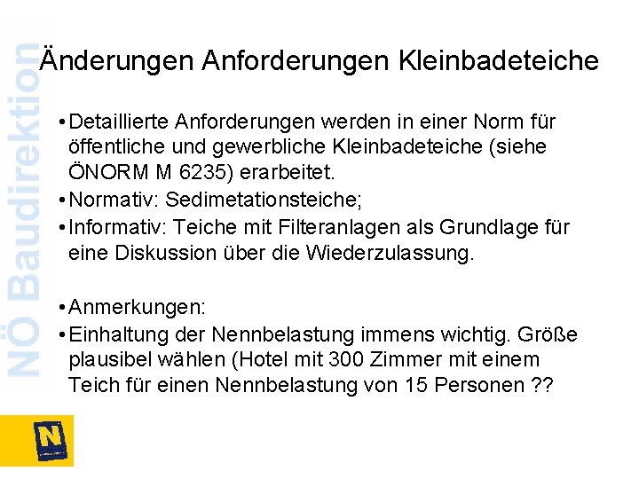 Änderungen Anforderungen Kleinbadeteiche • Detaillierte Anforderungen werden in einer Norm für öffentliche und gewerbliche