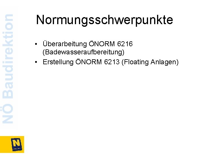 Normungsschwerpunkte • Überarbeitung ÖNORM 6216 (Badewasseraufbereitung) • Erstellung ÖNORM 6213 (Floating Anlagen) 