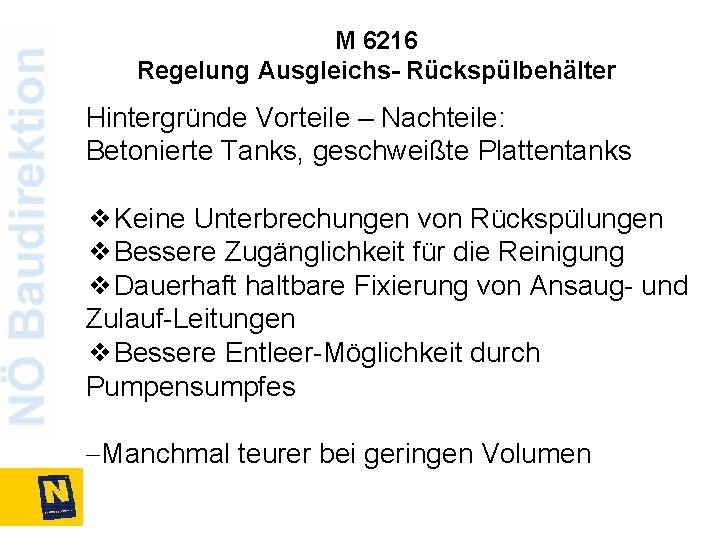 M 6216 Regelung Ausgleichs- Rückspülbehälter Hintergründe Vorteile – Nachteile: Betonierte Tanks, geschweißte Plattentanks ❖Keine