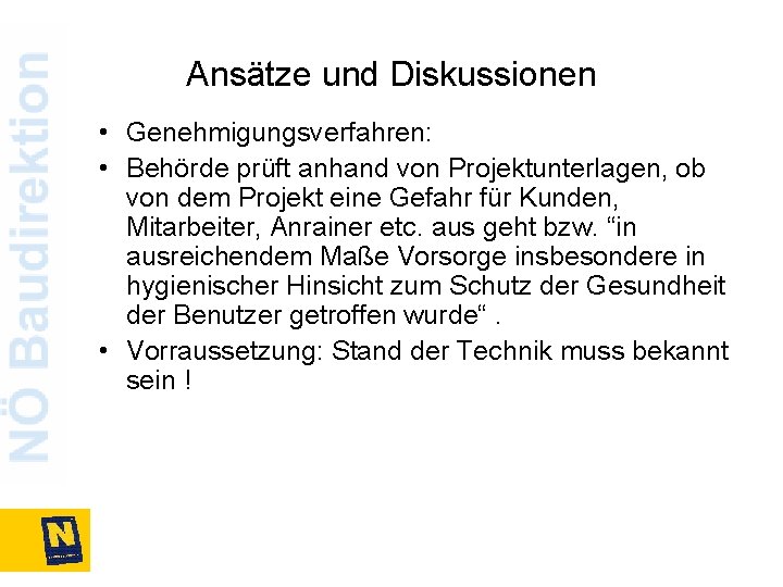 Ansätze und Diskussionen • Genehmigungsverfahren: • Behörde prüft anhand von Projektunterlagen, ob von dem