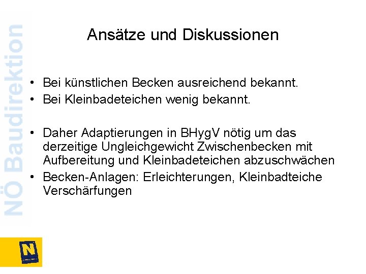 Ansätze und Diskussionen • Bei künstlichen Becken ausreichend bekannt. • Bei Kleinbadeteichen wenig bekannt.