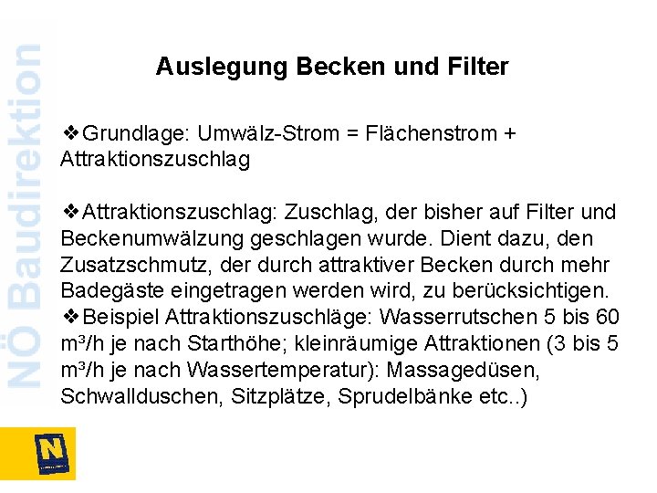 Auslegung Becken und Filter ❖Grundlage: Umwälz-Strom = Flächenstrom + Attraktionszuschlag ❖Attraktionszuschlag: Zuschlag, der bisher