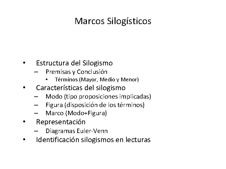 Marcos Silogísticos • Estructura del Silogismo – Premisas y Conclusión • • Características del