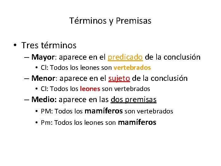 Términos y Premisas • Tres términos – Mayor: aparece en el predicado de la