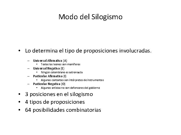Modo del Silogismo • Lo determina el tipo de proposiciones involucradas. – Universal Afirmativa