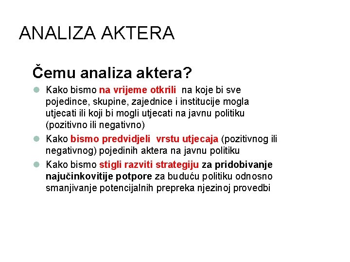 ANALIZA AKTERA Čemu analiza aktera? l Kako bismo na vrijeme otkrili na koje bi