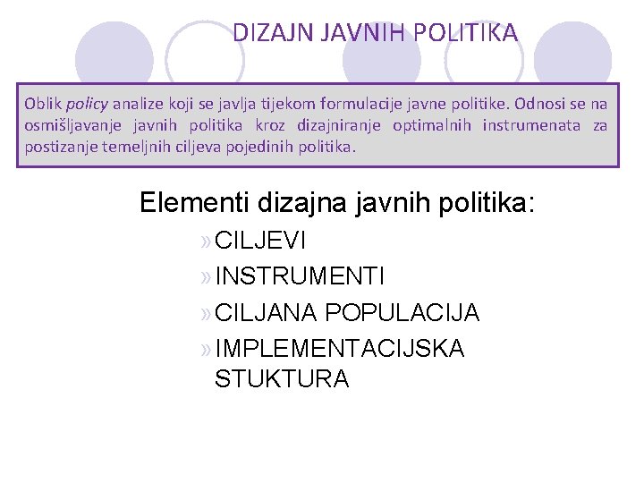 DIZAJN JAVNIH POLITIKA Oblik policy analize koji se javlja tijekom formulacije javne politike. Odnosi
