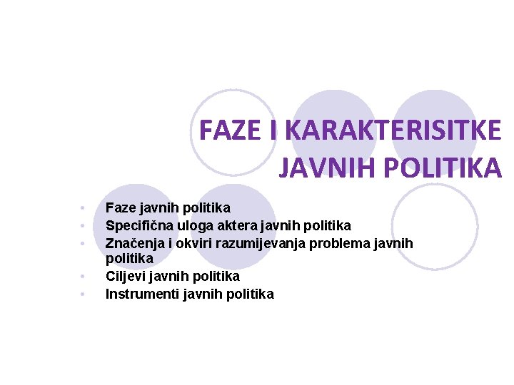 FAZE I KARAKTERISITKE JAVNIH POLITIKA • • • Faze javnih politika Specifična uloga aktera