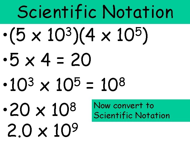 Scientific Notation 3 5 • (5 x 10 )(4 x 10 ) • 5