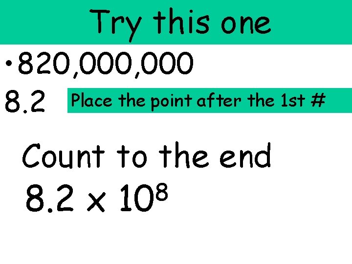 Try this one • 820, 000 8. 2 Place the point after the 1