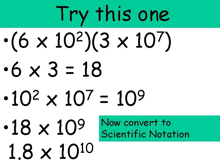 Try this one 2 7 • (6 x 10 )(3 x 10 ) •