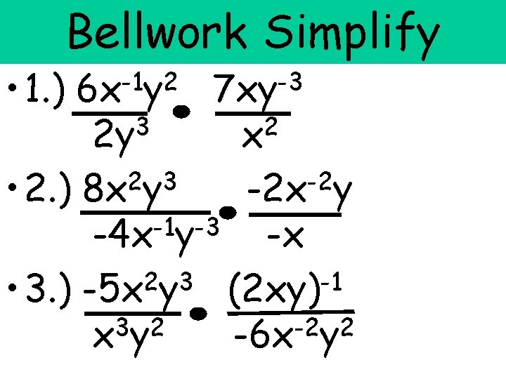  • 1. ) Bellwork Simplify -1 2 6 x y 3 2 y