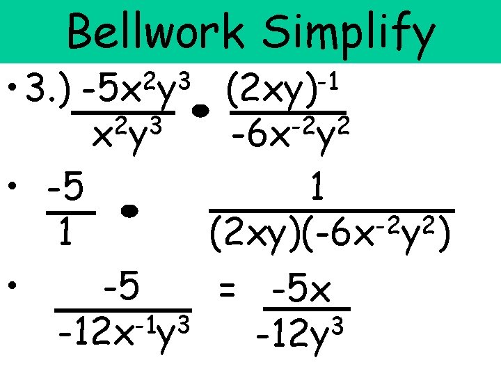 Bellwork Simplify • 3. ) 2 3 -5 x y 2 3 x y