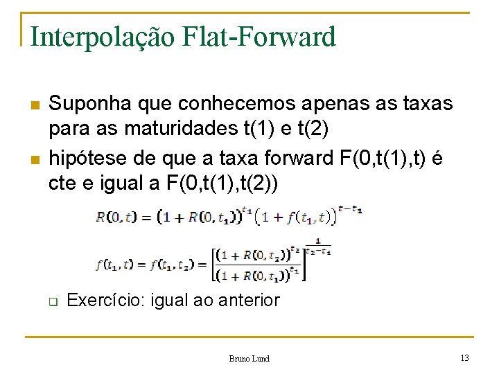 Interpolação Flat-Forward n n Suponha que conhecemos apenas as taxas para as maturidades t(1)