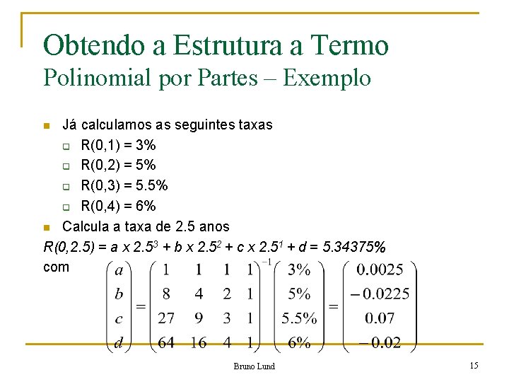 Obtendo a Estrutura a Termo Polinomial por Partes – Exemplo Já calculamos as seguintes