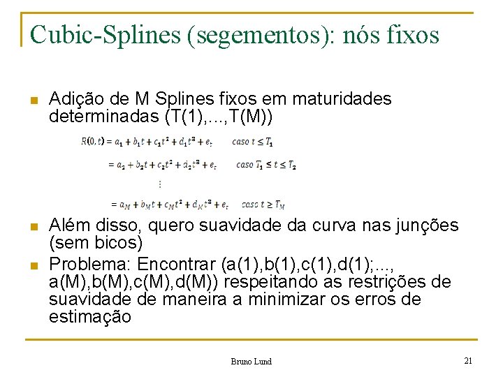 Cubic-Splines (segementos): nós fixos n Adição de M Splines fixos em maturidades determinadas (T(1),