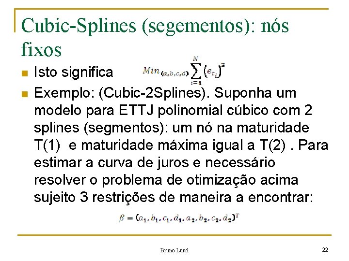 Cubic-Splines (segementos): nós fixos n n Isto significa Exemplo: (Cubic-2 Splines). Suponha um modelo