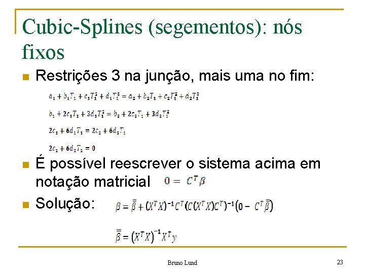 Cubic-Splines (segementos): nós fixos n Restrições 3 na junção, mais uma no fim: n