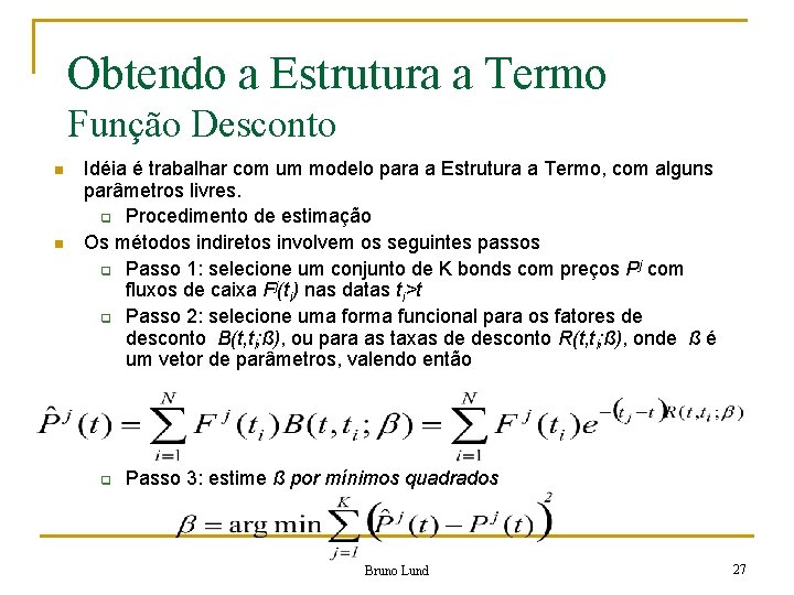 Obtendo a Estrutura a Termo Função Desconto n n Idéia é trabalhar com um