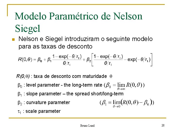 Modelo Paramétrico de Nelson Siegel n Nelson e Siegel introduziram o seguinte modelo para