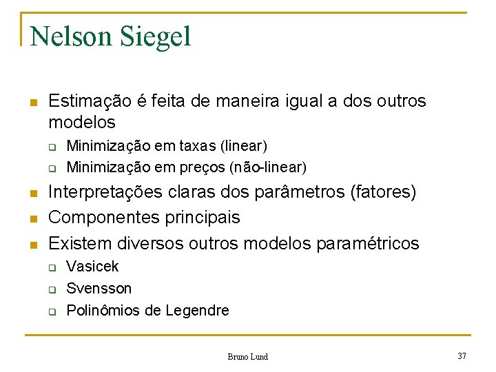 Nelson Siegel n Estimação é feita de maneira igual a dos outros modelos q