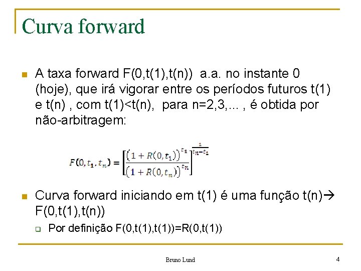 Curva forward n A taxa forward F(0, t(1), t(n)) a. a. no instante 0