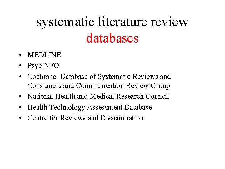systematic literature review databases • MEDLINE • Psyc. INFO • Cochrane: Database of Systematic