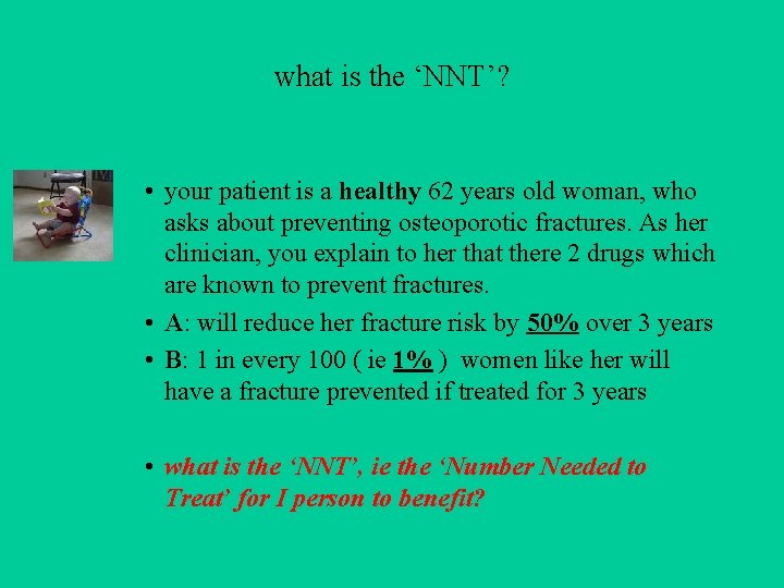 what is the ‘NNT’? • your patient is a healthy 62 years old woman,