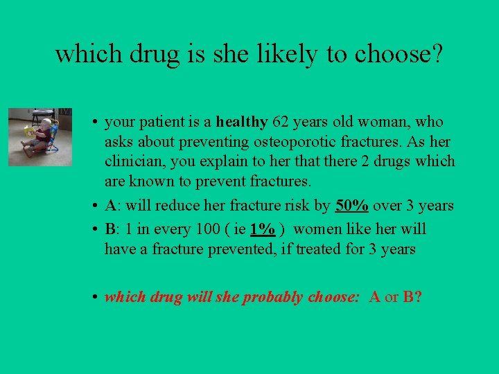 which drug is she likely to choose? • your patient is a healthy 62