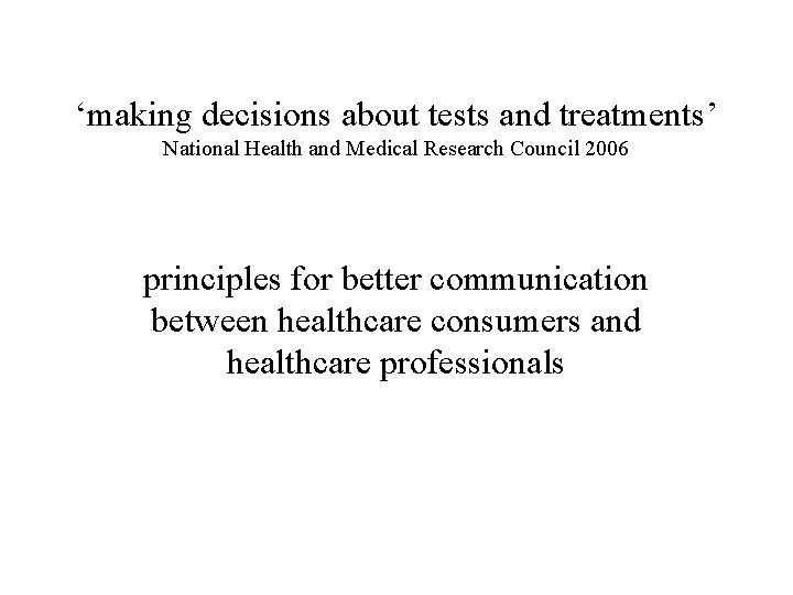 ‘making decisions about tests and treatments’ National Health and Medical Research Council 2006 principles