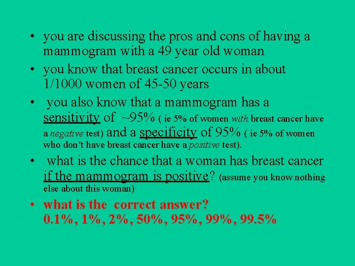  • you are discussing the pros and cons of having a mammogram with