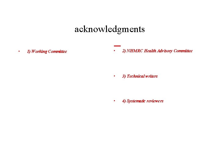 acknowledgments • 1) Working Committee • 2) NHMRC Health Advisory Committee • 3) Technical