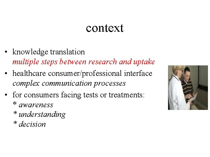 context • knowledge translation multiple steps between research and uptake • healthcare consumer/professional interface