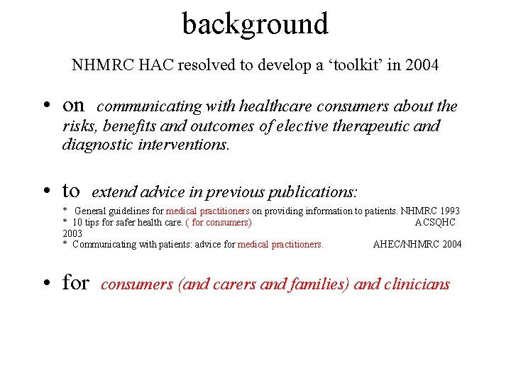 background NHMRC HAC resolved to develop a ‘toolkit’ in 2004 • on communicating with