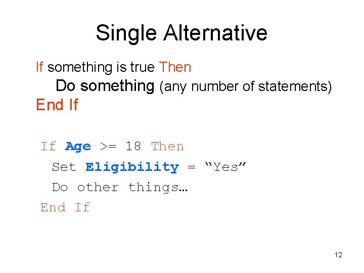 Single Alternative If something is true Then Do something (any number of statements) End Single Alternative If something is true Then Do something (any number of statements) End