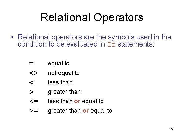 Relational Operators • Relational operators are the symbols used in the condition to be