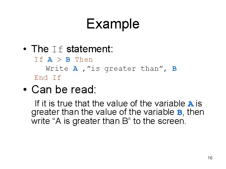 Example • The If statement: If A > B Then Write A , ”is