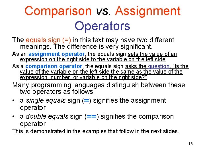 Comparison vs. Assignment Operators The equals sign (=) in this text may have two